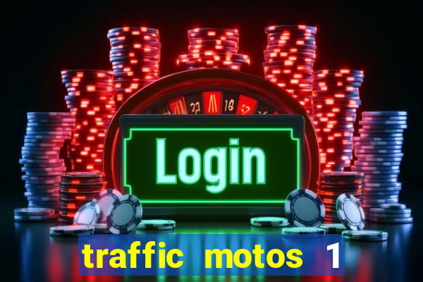 traffic motos 1 dinheiro infinito